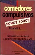 Comedores Compulsivos Somos Todos: Este Libro Nos Ayudara a Comer en Forma Controlada