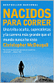 Nacidos para correr: Superatletas, una tribu oculta y la carrera mas grande que el mundo nunca ha visto (Born to Run: A Hidden Tribe, Superathletes, and the Greatest Race the World Has Never Seen)