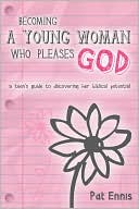 download Becoming a Young Woman Who Pleases God : A Teen's Guide to Discovering Her Biblical Potential book