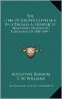 The Lives Of Grover Cleveland And Thomas A. Hendricks: Democratic Presidential Candidates Of 1884 (1884)