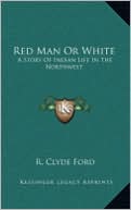 Red Man Or White: A Story Of Indian Life In The Northwest