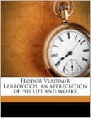 Feodor Vladimir Larrovitch; An Appreciation Of His Life And Works