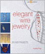 Elegant Wire Jewelry: Contemporary Designs & Creative Techniques