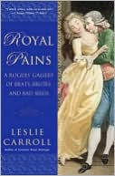 download Royal Pains : A Rogues' Gallery of Brats, Brutes, and Bad Seeds book