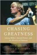 Chasing Greatness: Johnny Miller, Arnold Palmer, and the Miracle at Oakmont