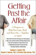 Getting Past the Affair: A Program to Help You Cope, Heal, and Move On -- Together or Apart