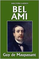 Bel Ami by Guy de Maupassant