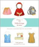 Oliver + S Little Things to Sew: 20 Classic Accessories and Toys for Children