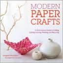 Modern Paper Crafts: A 21st-Century Guide to Folding, Cutting, Scoring, Pleating, and Recycling