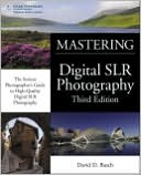 David Busch's Mastering Digital SLR Photography, Third Edition