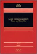 Land Use Regulation: Cases and Materals, Third Edition
