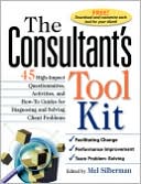 The Consultant's Toolkit: High-Impact Questionnaires, Activities and How-to Guides for Diagnosing and Solving Client Problems