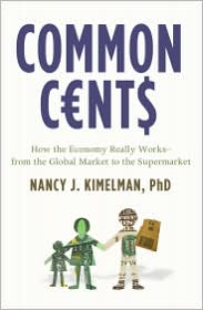 Common Cents: How the Economy Really Works--from the Global Market to the Supermarket