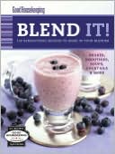 Good Housekeeping Blend It!: 150 Sensational Recipes to Make in Your Blender