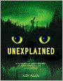 Unexplained: An Encyclopedia of Curious Phenomena, Strange Superstitions, and Ancient Mysteries