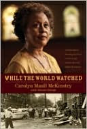 While the World Watched by Carolyn Maull McKinstry: Book Cover