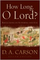 How Long, O Lord?: Reflections on Suffering and Evil