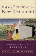 Making Sense of the New Testament: Three Crucial Questions