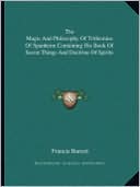 The Magic And Philosophy Of Trithemius Of Spanheim Containing His Book Of Secret Things And Doctrine Of Spirits