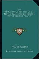 The Formation Of The Tree Of Life Being A Qabalistic Conception Of The Creative Process