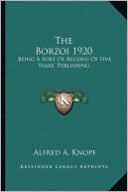 The Borzoi 1920 the Borzoi 1920: Being a Sort of Record of Five Years' Publishing Being a Sort of Record of Five Years' Publishing