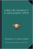Lyrics by George V. A. McCloskey (1919) Lyrics by George V. A. McCloskey (1919)