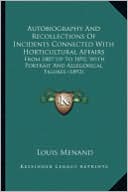 Autobiography and Recollections of Incidents Connected with Autobiography and Recollections of Incidents Connected with Horticultural Affairs Horticul