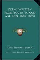 Poems Written from Youth to Old Age, 1824-1884 (1885) Poems Written from Youth to Old Age, 1824-1884 (1885)