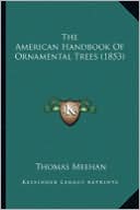 The American Handbook of Ornamental Trees (1853) the American Handbook of Ornamental Trees (1853)