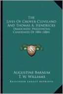 The Lives of Grover Cleveland and Thomas A. Hendricks the Lives of Grover Cleveland and Thomas A. Hendricks: Democratic Presidential Candidates of 188