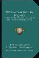 Aw-Aw-Tam Indian Nights Aw-Aw-Tam Indian Nights: Being the Myths and Legends of the Pimas of Arizona (1911) Being the Myths and Legends of the Pimas o