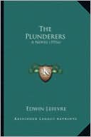 The Plunderers the Plunderers: A Novel (1916) a Novel (1916)