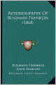 Autobiography of Benjamin Franklin (1868) Autobiography of Benjamin Franklin (1868)