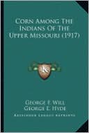 Corn Among the Indians of the Upper Missouri (1917) Corn Among the Indians of the Upper Missouri (1917)