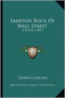 Sampson Rock of Wall Street Sampson Rock of Wall Street: A Novel (1907) a Novel (1907)