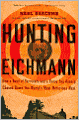Hunting Eichmann: How a Band of Survivors and a Young Spy Agency Chased down the World's Most Notorious Nazi