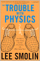 The Trouble With Physics: The Rise of String Theory, The Fall of a Science, and What Comes Next
