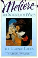 The School for Wives and the Learned Ladies, by Moliere: Two Comedies in an Acclaimed Translation
