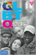 GLBTQ: The Survival Guide for Gay, Lesbian, Bisexual, Transgender, and Questioning Teens (Revised & Updated Second Edition)