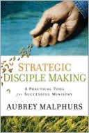 Strategic Disciple Making: A Practical Tool for Successful Ministry