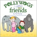 Pollywogs and Other Friends