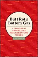 Butt Rot and Bottom Gas: A Glossary of Tragically Misunderstood Words