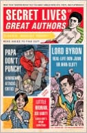 Secret Lives of Great Authors: What Your Teachers Never Told You About Famous Novelists, Poets, and Playwrights