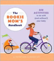The Rookie Moms' Handbook: 250 Activities to Do With (and Without!) Your Baby by Heather Flett: Book Cover