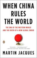 When China Rules the World: The End of the Western World and the Birth of a New Global Order