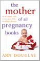 Mother of All Pregnancy Books: An All-Canadian Guide to Conception, Birth & Everything in Between