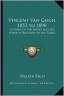 Vincent Van Gogh 1853 to 1890: A Study of the Artist and His Work in Relation to His Times