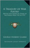 A Treasury of War Poetry: British and American Poems of the World War 1914 to 1919