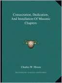 Consecration, Dedication, And Installation Of Masonic Chapters