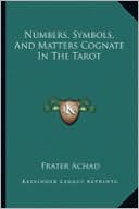 Numbers, Symbols, And Matters Cognate In The Tarot